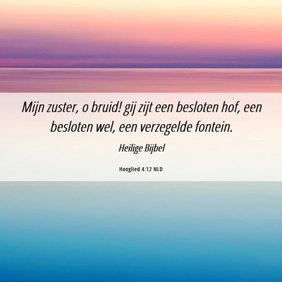 Picture 06 - Hooglied 4:12 NLD - Mijn zuster, o bruid! gij zijt een besloten hof, - Bible Verse Picture