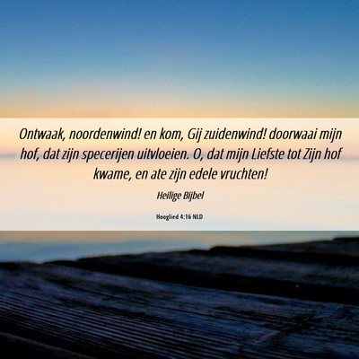 Picture 06 - Hooglied 4:16 NLD - Ontwaak, noordenwind! en kom, Gij zuidenwind! - Bible Verse Picture