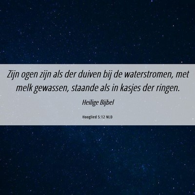Picture 06 - Hooglied 5:12 NLD - Zijn ogen zijn als der duiven bij de - Bible Verse Picture