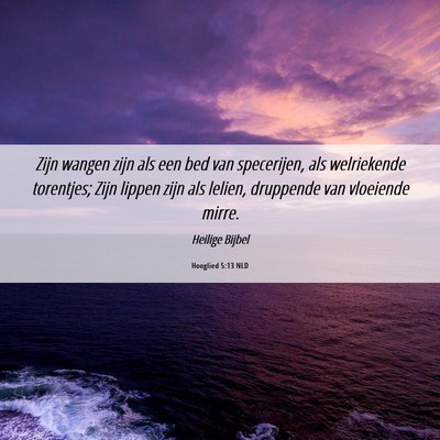 Picture 06 - Hooglied 5:13 NLD - Zijn wangen zijn als een bed van specerijen, als - Bible Verse Picture