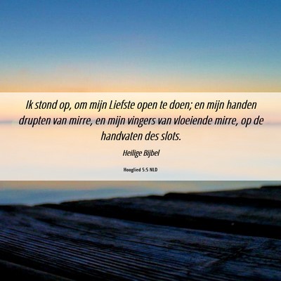 Picture 06 - Hooglied 5:5 NLD - Ik stond op, om mijn Liefste open te doen; en - Bible Verse Picture
