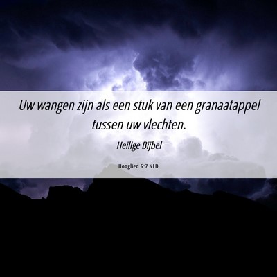 Picture 06 - Hooglied 6:7 NLD - Uw wangen zijn als een stuk van een granaatappel - Bible Verse Picture