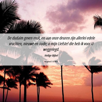 Picture 06 - Hooglied 7:13 NLD - De dudaim geven reuk, en aan onze deuren zijn - Bible Verse Picture