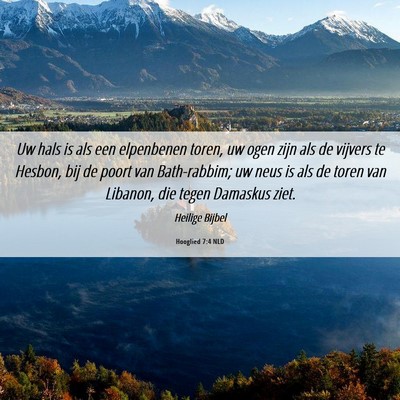Picture 06 - Hooglied 7:4 NLD - Uw hals is als een elpenbenen toren, uw ogen zijn - Bible Verse Picture