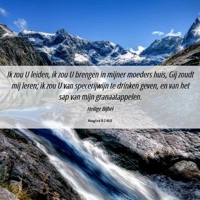 Picture 06 - Hooglied 8:2 NLD - Ik zou U leiden, ik zou U brengen in mijner - Bible Verse Picture