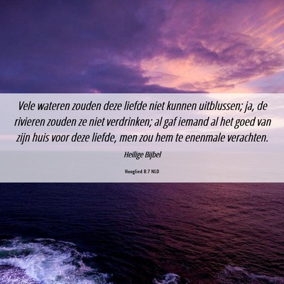 Picture 06 - Hooglied 8:7 NLD - Vele wateren zouden deze liefde niet kunnen - Bible Verse Picture
