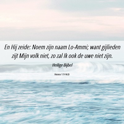 Picture 06 - Hosea 1:9 NLD - En Hij zeide: Noem zijn naam Lo-Ammi; want - Bible Verse Picture