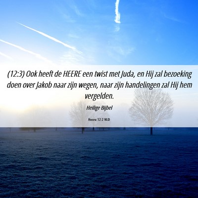 Picture 06 - Hosea 12:2 NLD - (12:3) Ook heeft de HEERE een twist met Juda, en - Bible Verse Picture
