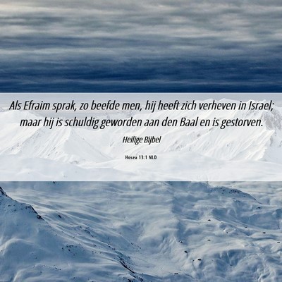 Picture 06 - Hosea 13:1 NLD - Als Efraim sprak, zo beefde men, hij heeft zich - Bible Verse Picture