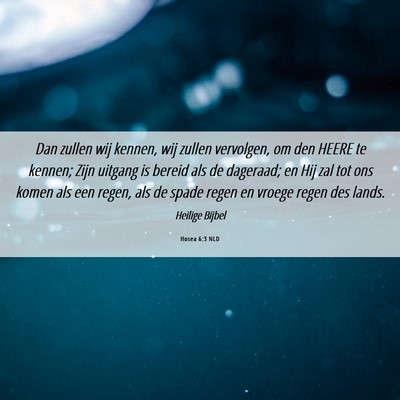 Picture 06 - Hosea 6:3 NLD - Dan zullen wij kennen, wij zullen vervolgen, om - Bible Verse Picture