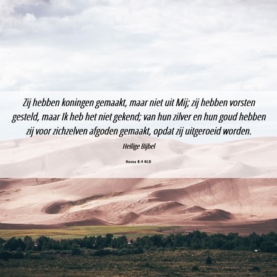 Picture 06 - Hosea 8:4 NLD - Zij hebben koningen gemaakt, maar niet uit Mij; - Bible Verse Picture