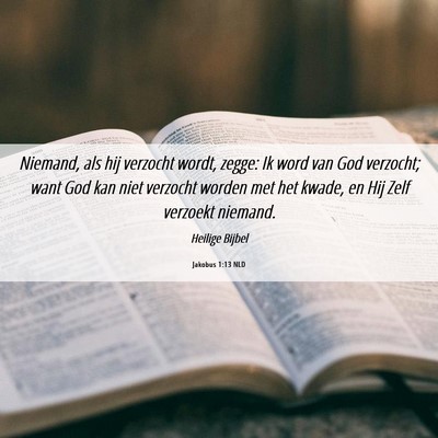 Picture 06 - Jakobus 1:13 NLD - Niemand, als hij verzocht wordt, zegge: Ik word - Bible Verse Picture