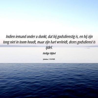 Picture 06 - Jakobus 1:26 NLD - Indien iemand onder u dunkt, dat hij godsdienstig - Bible Verse Picture