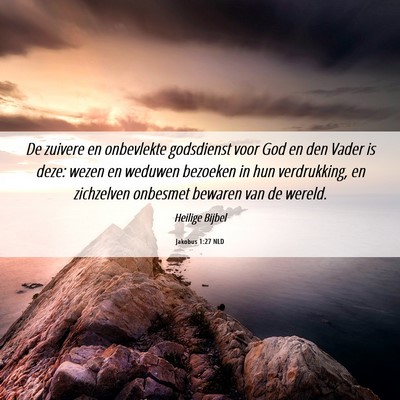 Picture 06 - Jakobus 1:27 NLD - De zuivere en onbevlekte godsdienst voor God en - Bible Verse Picture