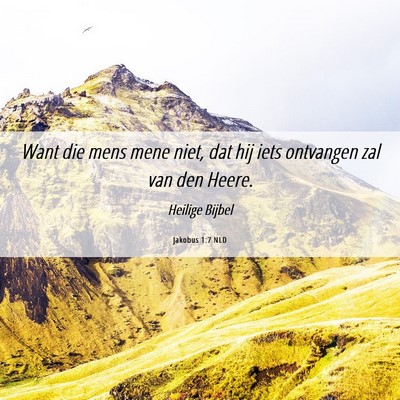 Picture 06 - Jakobus 1:7 NLD - Want die mens mene niet, dat hij iets ontvangen - Bible Verse Picture