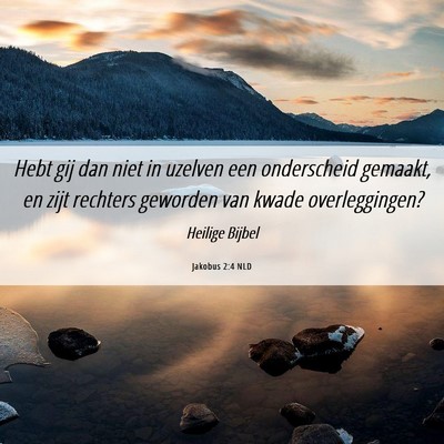 Picture 06 - Jakobus 2:4 NLD - Hebt gij dan niet in uzelven een onderscheid - Bible Verse Picture