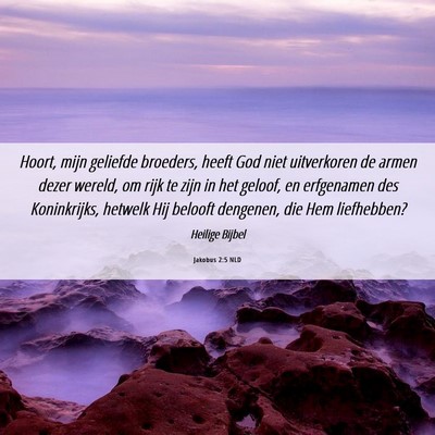 Picture 06 - Jakobus 2:5 NLD - Hoort, mijn geliefde broeders, heeft God niet - Bible Verse Picture