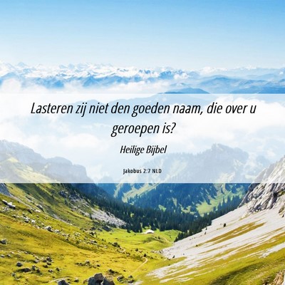 Picture 06 - Jakobus 2:7 NLD - Lasteren zij niet den goeden naam, die over u - Bible Verse Picture