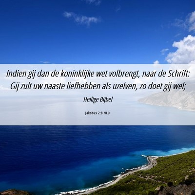 Picture 06 - Jakobus 2:8 NLD - Indien gij dan de koninklijke wet volbrengt, naar - Bible Verse Picture