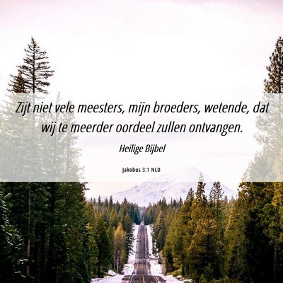 Picture 06 - Jakobus 3:1 NLD - Zijt niet vele meesters, mijn broeders, wetende, - Bible Verse Picture