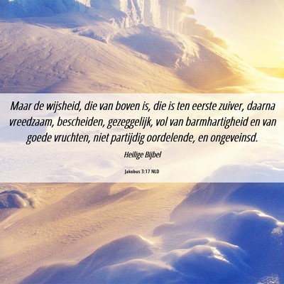 Picture 06 - Jakobus 3:17 NLD - Maar de wijsheid, die van boven is, die is ten - Bible Verse Picture