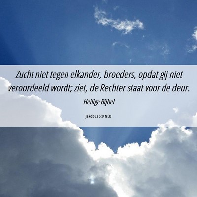 Picture 06 - Jakobus 5:9 NLD - Zucht niet tegen elkander, broeders, opdat gij - Bible Verse Picture