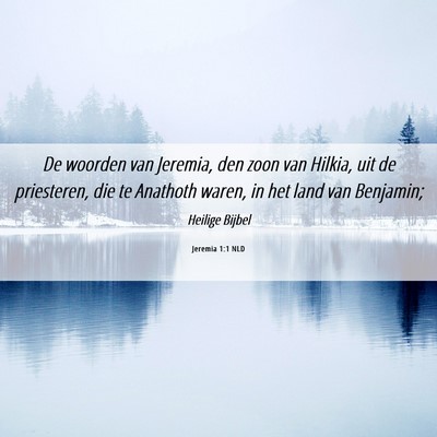 Picture 06 - Jeremia 1:1 NLD - De woorden van Jeremia, den zoon van Hilkia, uit - Bible Verse Picture