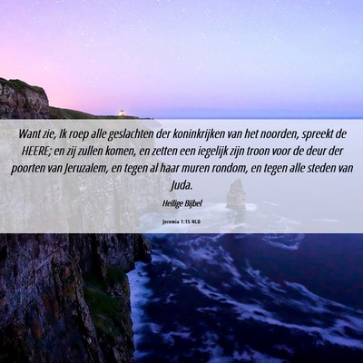 Picture 06 - Jeremia 1:15 NLD - Want zie, Ik roep alle geslachten der - Bible Verse Picture