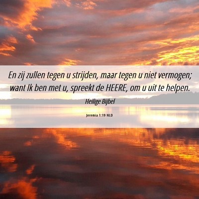 Picture 06 - Jeremia 1:19 NLD - En zij zullen tegen u strijden, maar tegen u niet - Bible Verse Picture