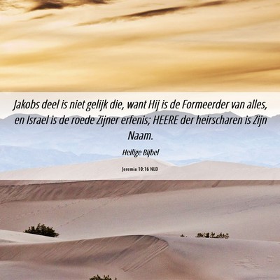 Picture 06 - Jeremia 10:16 NLD - Jakobs deel is niet gelijk die, want Hij is de - Bible Verse Picture