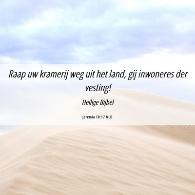 Picture 06 - Jeremia 10:17 NLD - Raap uw kramerij weg uit het land, gij inwoneres - Bible Verse Picture