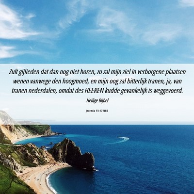 Picture 06 - Jeremia 13:17 NLD - Zult gijlieden dat dan nog niet horen, zo zal - Bible Verse Picture
