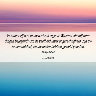 Picture 06 - Jeremia 13:22 NLD - Wanneer gij dan in uw hart zult zeggen: Waarom - Bible Verse Picture