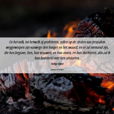Picture 06 - Jeremia 14:16 NLD - En het volk, tot hetwelk zij profeteren, zullen - Bible Verse Picture