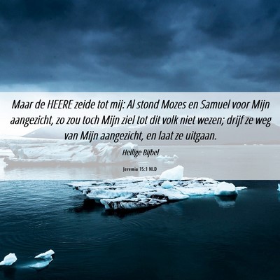 Picture 06 - Jeremia 15:1 NLD - Maar de HEERE zeide tot mij: Al stond Mozes en - Bible Verse Picture
