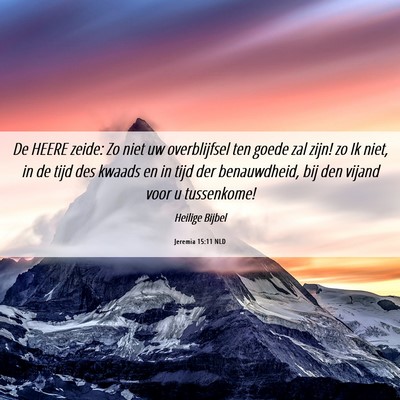 Picture 06 - Jeremia 15:11 NLD - De HEERE zeide: Zo niet uw overblijfsel ten goede - Bible Verse Picture