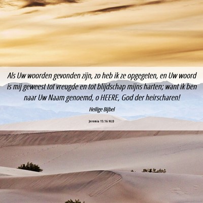 Picture 06 - Jeremia 15:16 NLD - Als Uw woorden gevonden zijn, zo heb ik ze - Bible Verse Picture
