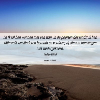 Picture 06 - Jeremia 15:7 NLD - En Ik zal hen wannen met een wan, in de poorten - Bible Verse Picture