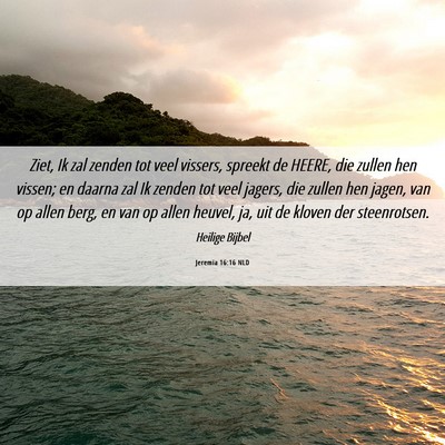 Picture 06 - Jeremia 16:16 NLD - Ziet, Ik zal zenden tot veel vissers, spreekt de - Bible Verse Picture