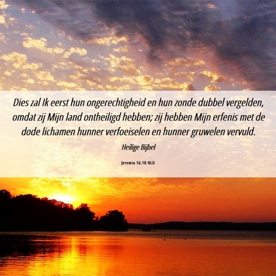 Picture 06 - Jeremia 16:18 NLD - Dies zal Ik eerst hun ongerechtigheid en hun - Bible Verse Picture