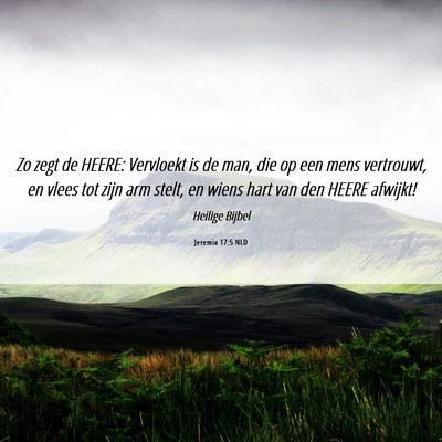 Picture 06 - Jeremia 17:5 NLD - Zo zegt de HEERE: Vervloekt is de man, die op een - Bible Verse Picture