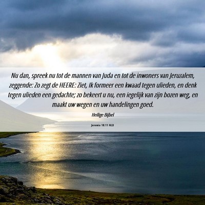 Picture 06 - Jeremia 18:11 NLD - Nu dan, spreek nu tot de mannen van Juda en tot - Bible Verse Picture