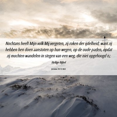 Picture 06 - Jeremia 18:15 NLD - Nochtans heeft Mijn volk Mij vergeten, zij roken - Bible Verse Picture