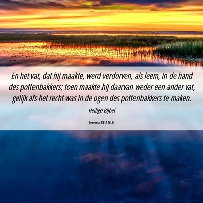 Picture 06 - Jeremia 18:4 NLD - En het vat, dat hij maakte, werd verdorven, als - Bible Verse Picture