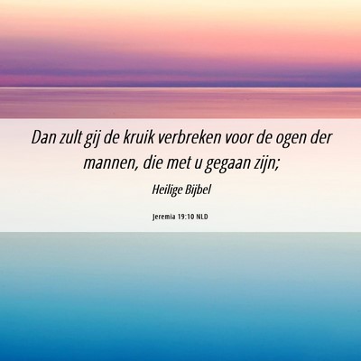 Picture 06 - Jeremia 19:10 NLD - Dan zult gij de kruik verbreken voor de ogen der - Bible Verse Picture
