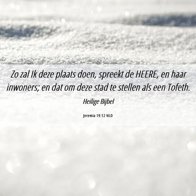 Picture 06 - Jeremia 19:12 NLD - Zo zal Ik deze plaats doen, spreekt de HEERE, en - Bible Verse Picture