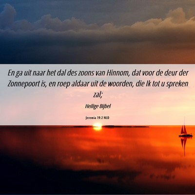 Picture 06 - Jeremia 19:2 NLD - En ga uit naar het dal des zoons van Hinnom, dat - Bible Verse Picture