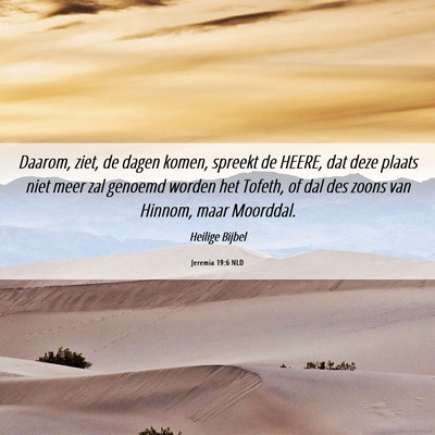 Picture 06 - Jeremia 19:6 NLD - Daarom, ziet, de dagen komen, spreekt de HEERE, - Bible Verse Picture