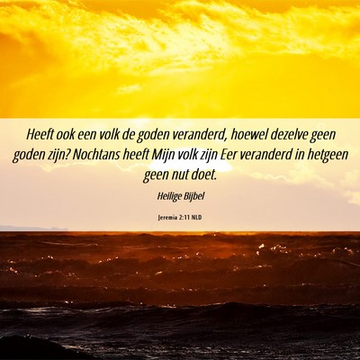 Picture 06 - Jeremia 2:11 NLD - Heeft ook een volk de goden veranderd, hoewel - Bible Verse Picture