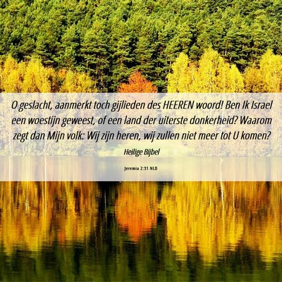 Picture 06 - Jeremia 2:31 NLD - O geslacht, aanmerkt toch gijlieden des HEEREN - Bible Verse Picture